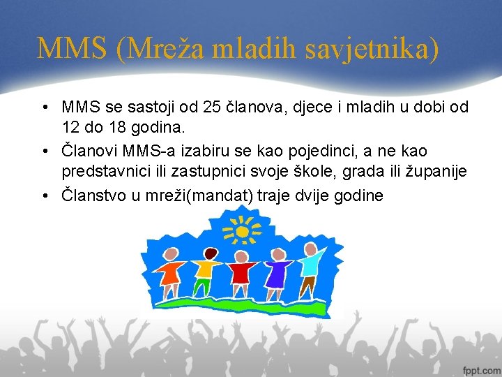 MMS (Mreža mladih savjetnika) • MMS se sastoji od 25 članova, djece i mladih