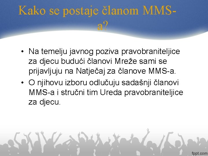 Kako se postaje članom MMSa? • Na temelju javnog poziva pravobraniteljice za djecu budući