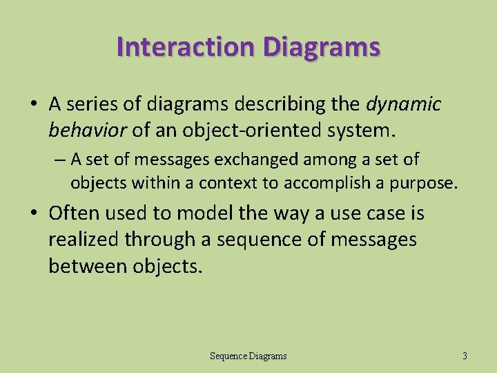 Interaction Diagrams • A series of diagrams describing the dynamic behavior of an object-oriented