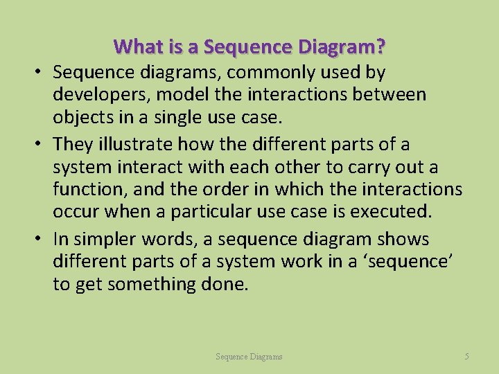 What is a Sequence Diagram? • Sequence diagrams, commonly used by developers, model the