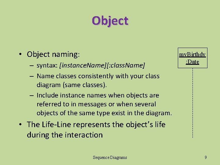 Object • Object naming: – syntax: [instance. Name][: class. Name] – Name classes consistently