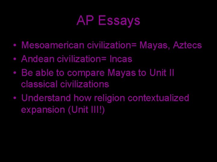 AP Essays • Mesoamerican civilization= Mayas, Aztecs • Andean civilization= Incas • Be able