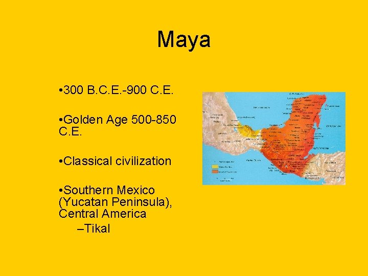 Maya • 300 B. C. E. -900 C. E. • Golden Age 500 -850