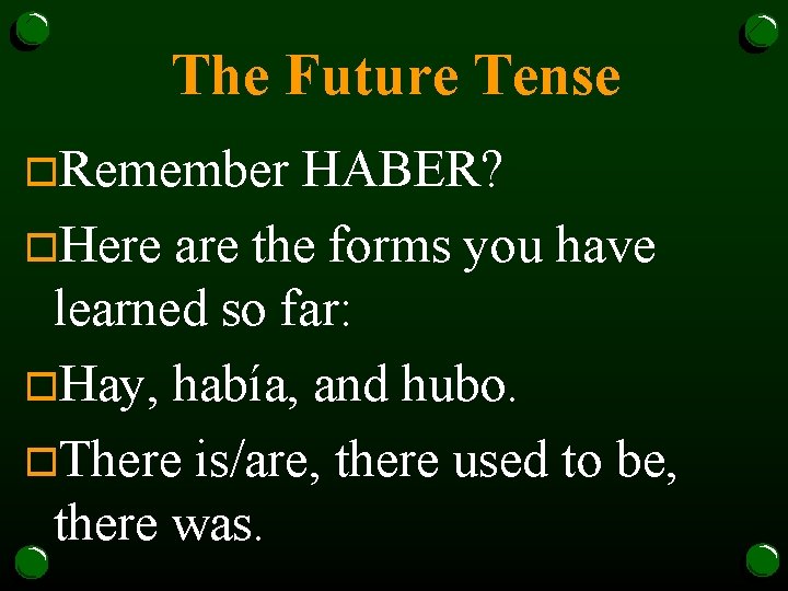 The Future Tense o. Remember HABER? o. Here are the forms you have learned
