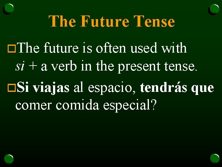 The Future Tense o. The future is often used with si + a verb