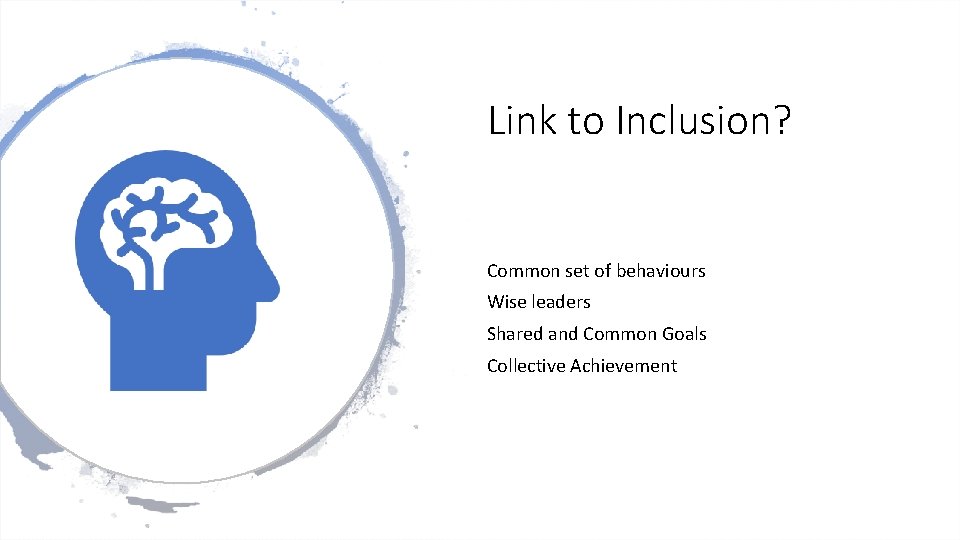 Link to Inclusion? Common set of behaviours Wise leaders Shared and Common Goals Collective