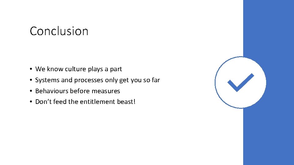 Conclusion • • We know culture plays a part Systems and processes only get