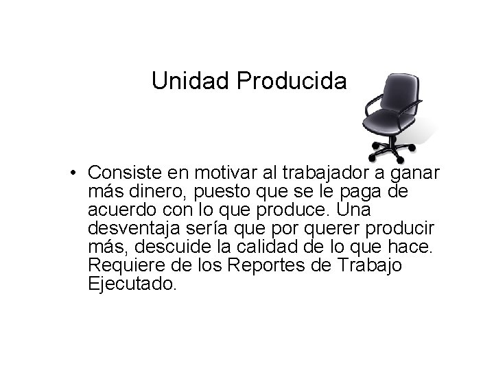 Unidad Producida • Consiste en motivar al trabajador a ganar más dinero, puesto que