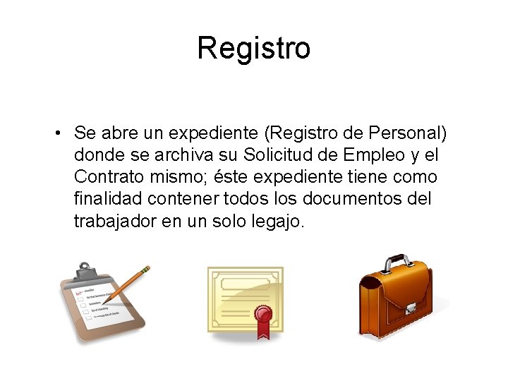 Registro • Se abre un expediente (Registro de Personal) donde se archiva su Solicitud