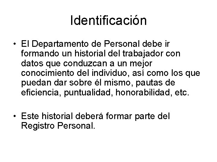 Identificación • El Departamento de Personal debe ir formando un historial del trabajador con