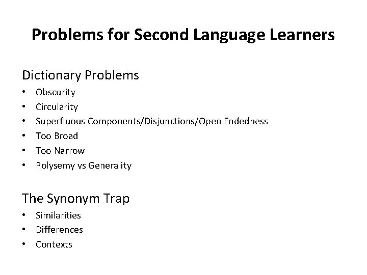 Problems for Second Language Learners Dictionary Problems • • • Obscurity Circularity Superfluous Components/Disjunctions/Open