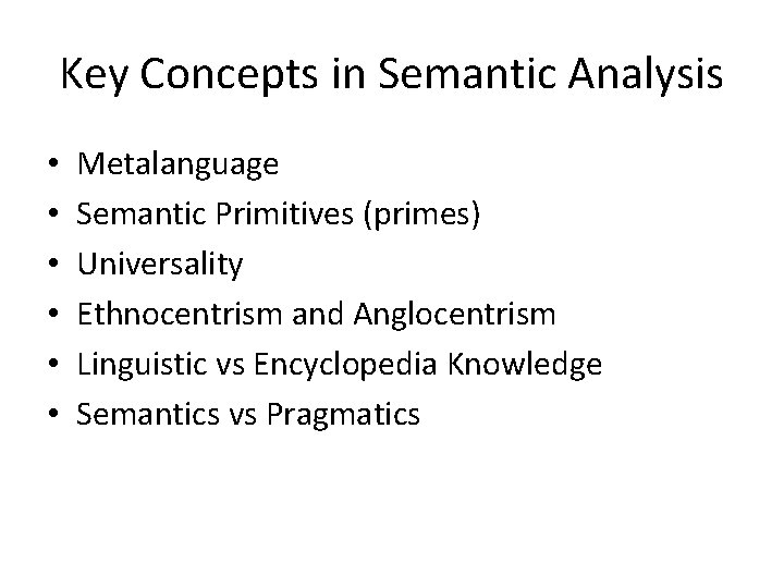 Key Concepts in Semantic Analysis • • • Metalanguage Semantic Primitives (primes) Universality Ethnocentrism