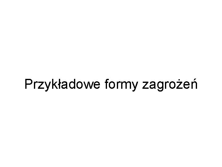 Przykładowe formy zagrożeń 