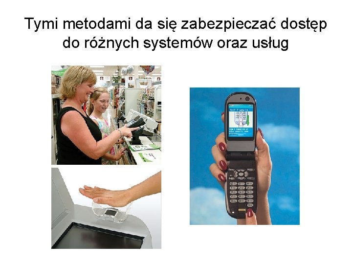 Tymi metodami da się zabezpieczać dostęp do różnych systemów oraz usług 