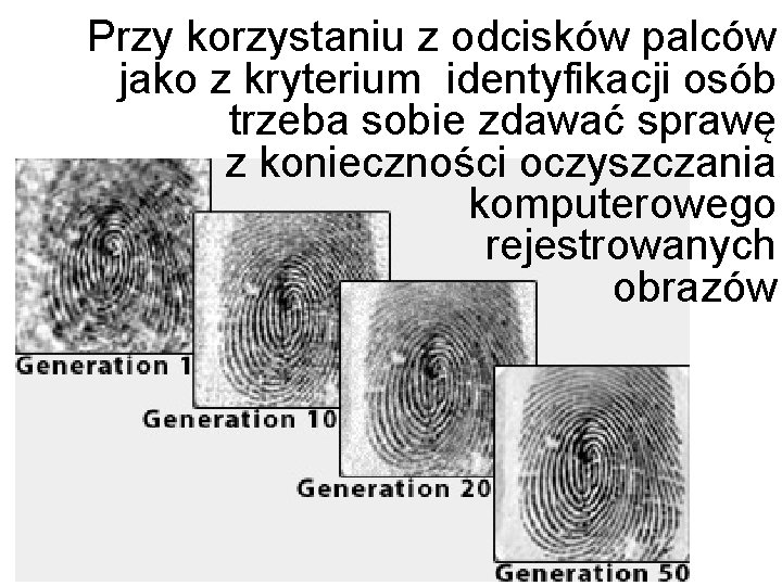 Przy korzystaniu z odcisków palców jako z kryterium identyfikacji osób trzeba sobie zdawać sprawę