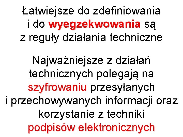 Łatwiejsze do zdefiniowania i do wyegzekwowania są z reguły działania techniczne Najważniejsze z działań