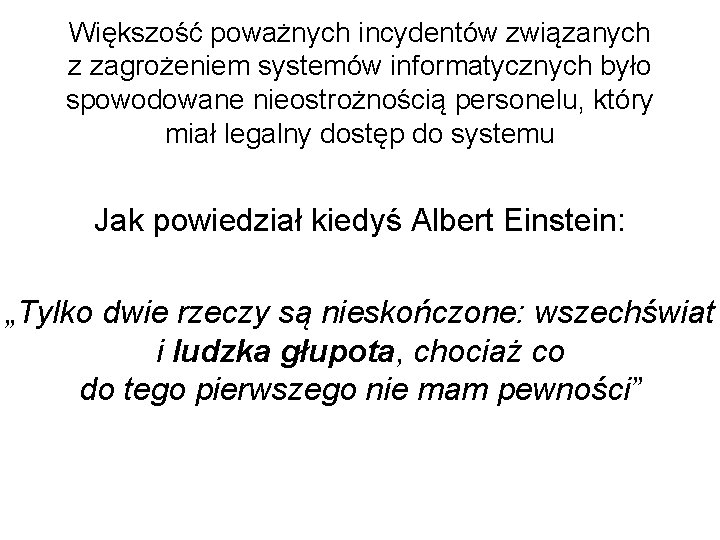 Większość poważnych incydentów związanych z zagrożeniem systemów informatycznych było spowodowane nieostrożnością personelu, który miał