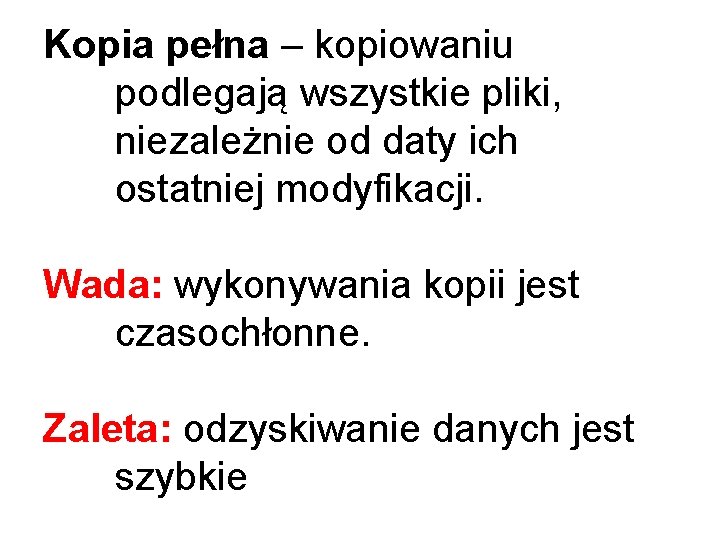 Kopia pełna – kopiowaniu podlegają wszystkie pliki, niezależnie od daty ich ostatniej modyfikacji. Wada: