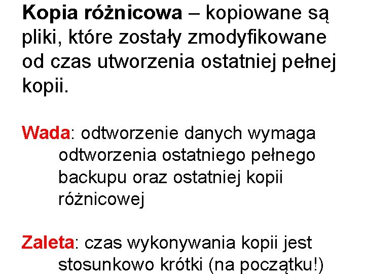 Kopia różnicowa – kopiowane są pliki, które zostały zmodyfikowane od czas utworzenia ostatniej pełnej