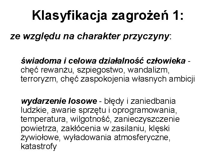 Klasyfikacja zagrożeń 1: ze względu na charakter przyczyny: świadoma i celowa działalność człowieka chęć