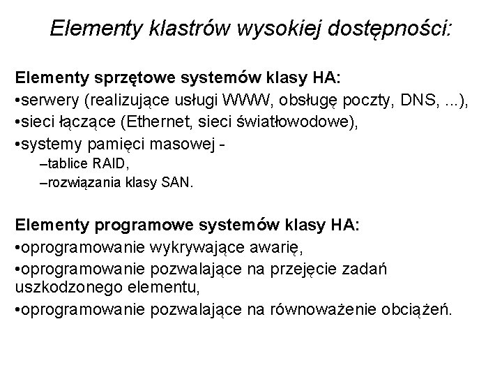 Elementy klastrów wysokiej dostępności: Elementy sprzętowe systemów klasy HA: • serwery (realizujące usługi WWW,