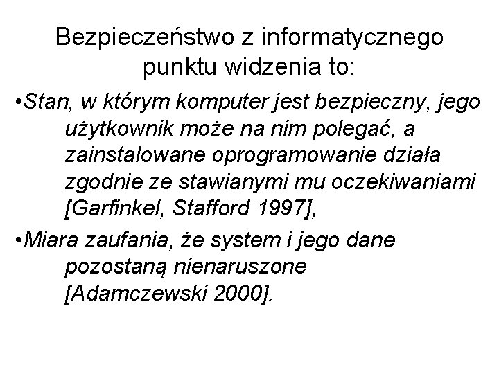 Bezpieczeństwo z informatycznego punktu widzenia to: • Stan, w którym komputer jest bezpieczny, jego