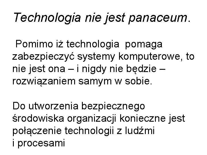 Technologia nie jest panaceum. Pomimo iż technologia pomaga zabezpieczyć systemy komputerowe, to nie jest