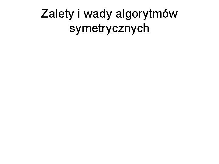 Zalety i wady algorytmów symetrycznych 