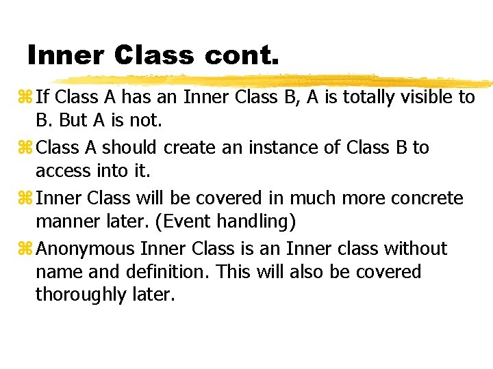 Inner Class cont. z If Class A has an Inner Class B, A is