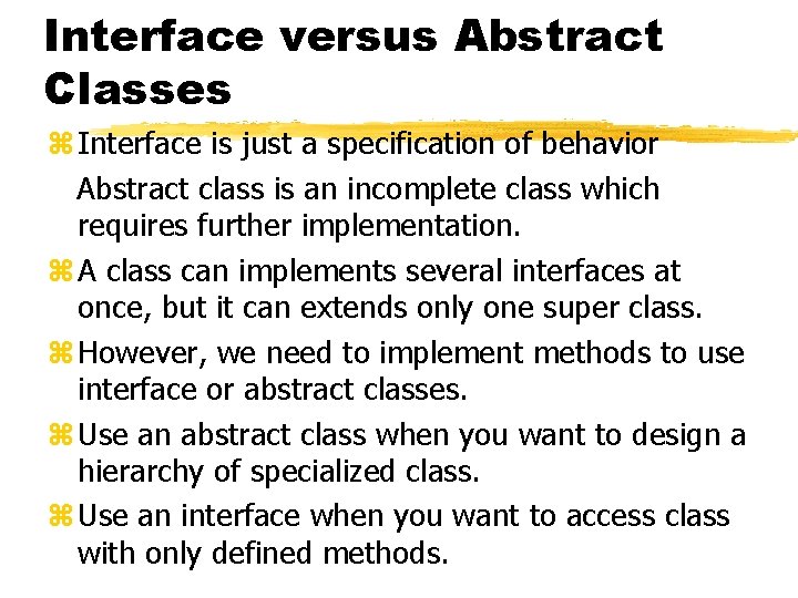 Interface versus Abstract Classes z Interface is just a specification of behavior Abstract class