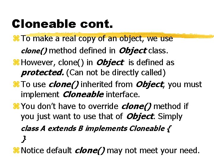 Cloneable cont. z To make a real copy of an object, we use clone()