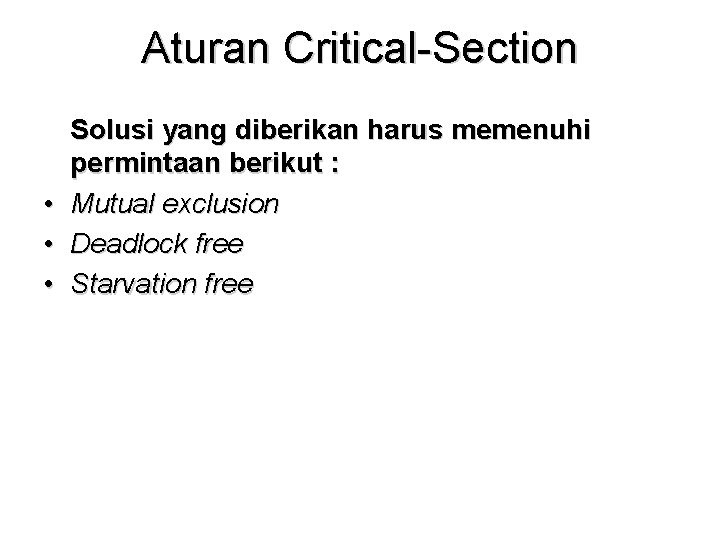 Aturan Critical-Section Solusi yang diberikan harus memenuhi permintaan berikut : • Mutual exclusion •