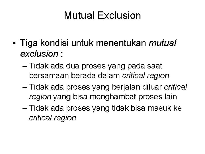 Mutual Exclusion • Tiga kondisi untuk menentukan mutual exclusion : – Tidak ada dua
