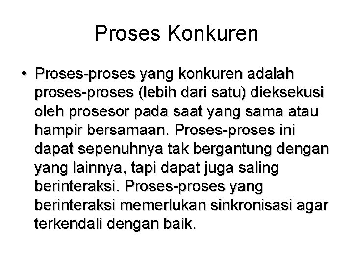 Proses Konkuren • Proses-proses yang konkuren adalah proses-proses (lebih dari satu) dieksekusi oleh prosesor