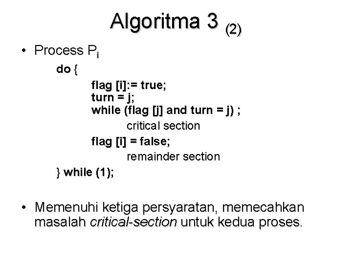 Algoritma 3 (2) • Process Pi do { flag [i]: = true; turn =