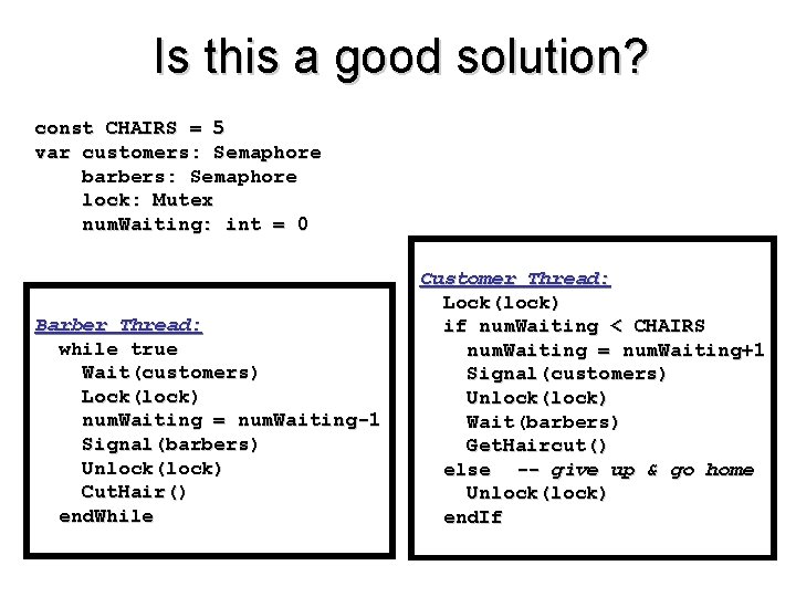 Is this a good solution? const CHAIRS = 5 var customers: Semaphore barbers: Semaphore