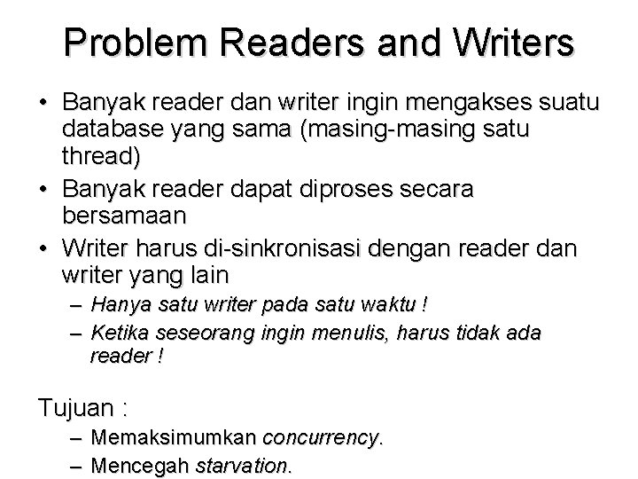 Problem Readers and Writers • Banyak reader dan writer ingin mengakses suatu database yang