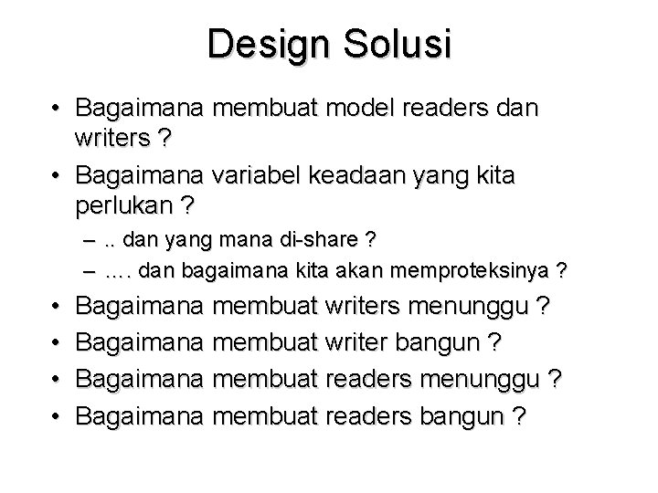 Design Solusi • Bagaimana membuat model readers dan writers ? • Bagaimana variabel keadaan