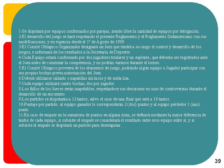 1 -Se disputará por equipos conformados por parejas, siendo libre la cantidad de equipos