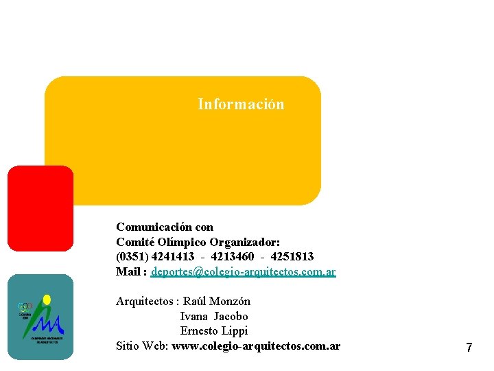 Información Comunicación con Comité Olímpico Organizador: (0351) 4241413 - 4213460 - 4251813 Mail :