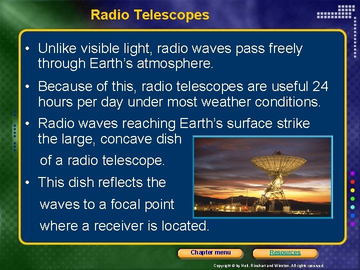 Radio Telescopes • Unlike visible light, radio waves pass freely through Earth’s atmosphere. •