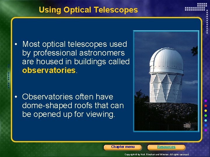 Using Optical Telescopes • Most optical telescopes used by professional astronomers are housed in