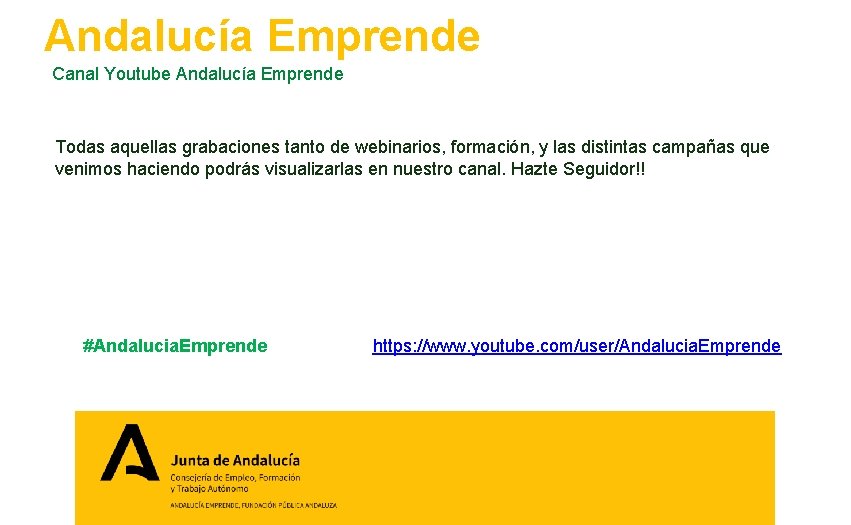 Andalucía Emprende Canal Youtube Andalucía Emprende Todas aquellas grabaciones tanto de webinarios, formación, y