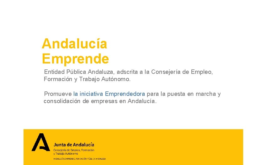 Andalucía Emprende Entidad Pública Andaluza, adscrita a la Consejería de Empleo, Formación y Trabajo