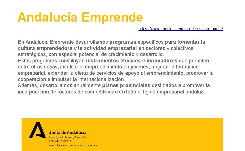 Andalucía Emprende https: //www. andaluciaemprende. es/programas/ En Andalucía Emprende desarrollamos programas específicos para fomentar