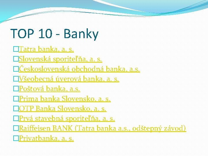 TOP 10 - Banky �Tatra banka, a. s. �Slovenská sporiteľňa, a. s. �Československá obchodná
