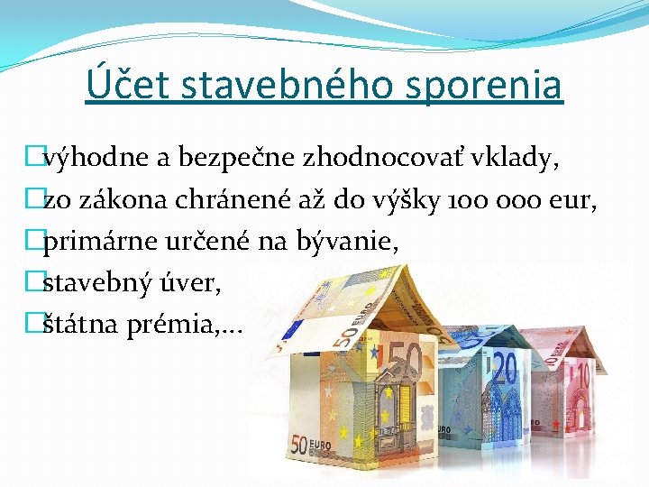 Účet stavebného sporenia �výhodne a bezpečne zhodnocovať vklady, �zo zákona chránené až do výšky