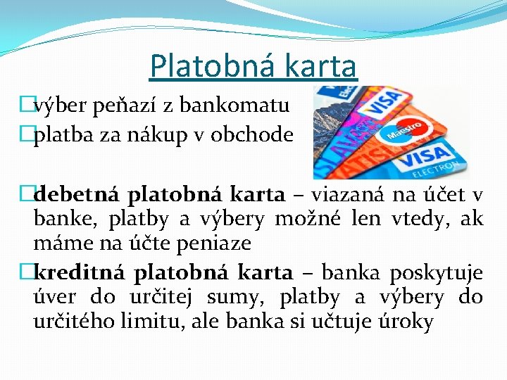 Platobná karta �výber peňazí z bankomatu �platba za nákup v obchode �debetná platobná karta