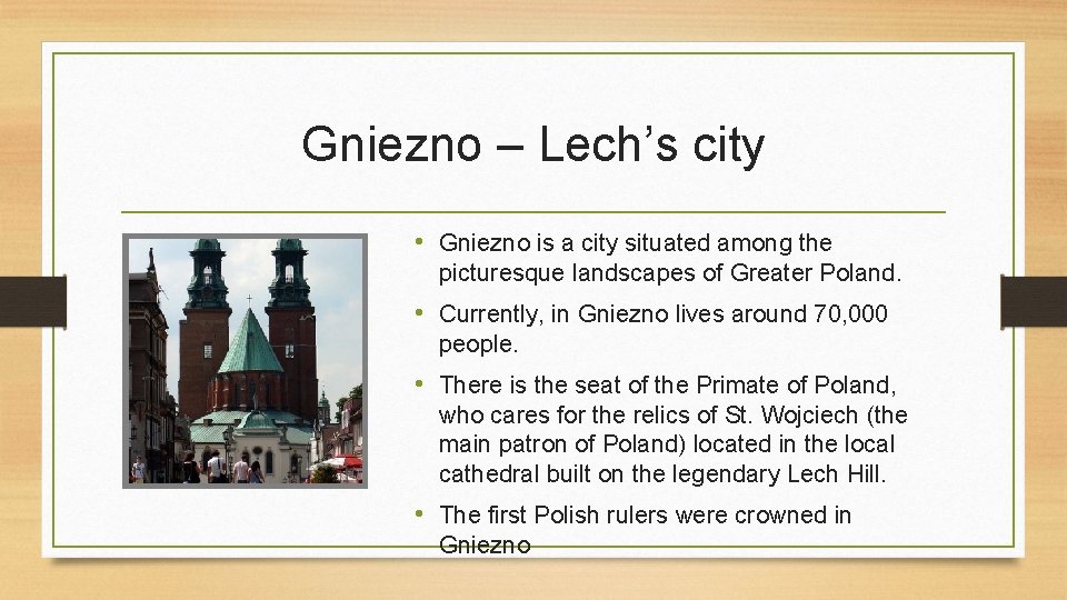 Gniezno – Lech’s city • Gniezno is a city situated among the picturesque landscapes