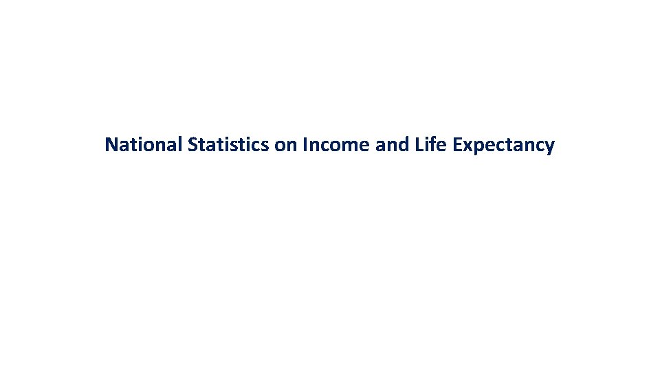 National Statistics on Income and Life Expectancy 